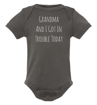 GRANDMA AND I GOT IN TROUBLE TODAY BABY ONESIE