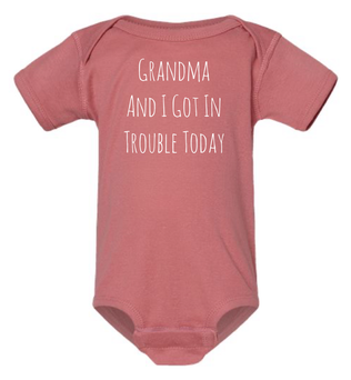 GRANDMA AND I GOT IN TROUBLE TODAY BABY ONESIE