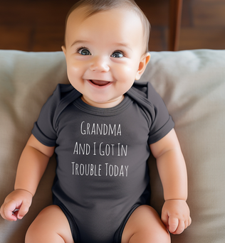 GRANDMA AND I GOT IN TROUBLE TODAY BABY ONESIE